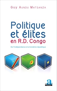 Guy Aundu Matsanza - Politique et élites en RD Congo - De l'indépendance à la Troisième République.