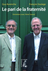 Guy Aurenche et François Soulage - Le pari de la fraternité - Entretiens avec Aimé Savard.