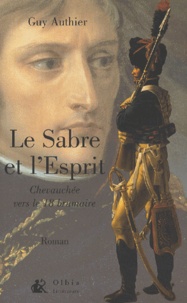Guy Authier - Le Sabre Et L'Esprit. Chevauchee Vers Le 18 Brumaire.