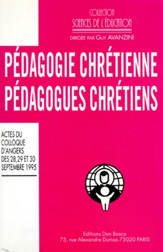 Guy Avanzini et  Collectif - Pedagogie Chretienne Pedagogues Chretiens. Colloque D'Angers Des 28, 29 Et 30 Septembre 1995.