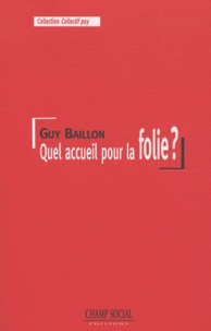 Guy Baillon - Quel accueil pour la folie ?.