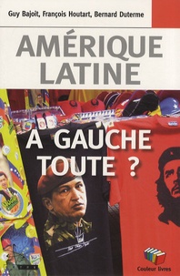 Guy Bajoit et François Houtart - Amérique latine : à gauche toute ?.