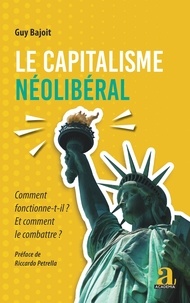 Guy Bajoit - Le capitalisme néolibéral - Comment fonctionne-t-il ? Et comment le combattre ?.