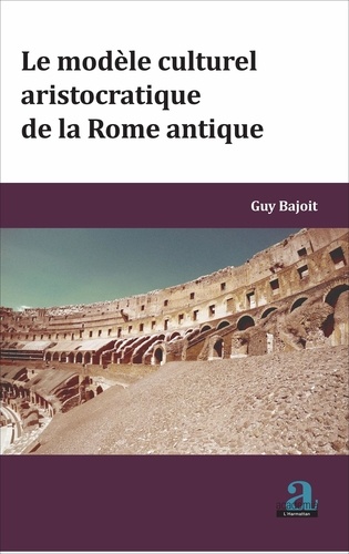 Guy Bajoit - Le modèle culturel aristocratique de la Rome antique.