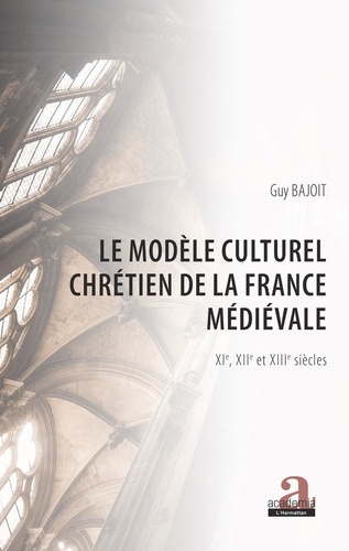 Le modèle culturel chrétien de la France médiévale (XIe, XIIe et XIIIe siècles)