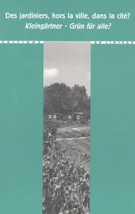 Des Jardiniers, Hors La Ville, Dans La Cite ? : Kleingartner - Grun Fur Alle?