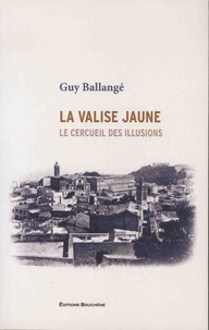 Guy Ballangé - La valise jaune - Le cercueil des illusions.