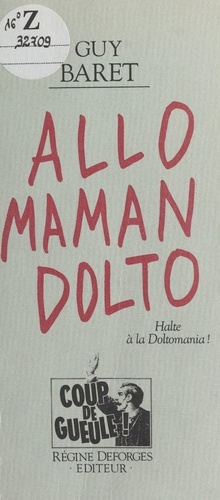 Allô, maman, Dolto. Halte à la Doltomania !