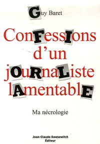 Guy Baret - Confessions d'un journaliste lamentable - Ma nécrologie.