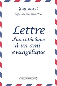 Guy Baret - Lettre d'un catholique à un ami évangélique.