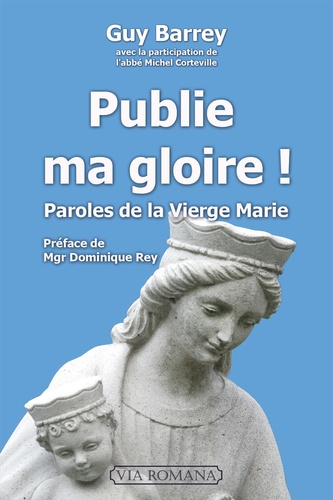 Guy Barrey - Publie ma gloire ! - Paroles de la Vierge Marie.