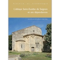 Guy Barruol - L'abbaye de Saint Eusèbe de Saignon (Vaucluse) et ses dépendances : histoire et archéologie.