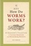 RHS How Do Worms Work?. A Gardener's Collection of Curious Questions and Astonishing Answers