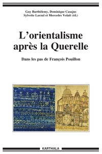 Guy Barthèlemy et Dominique Casajus - L'orientalisme après la querelle - Dans les pas de François Pouillon.