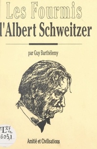 Guy Barthèlemy - Les fourmis d'Albert Schweitzer.
