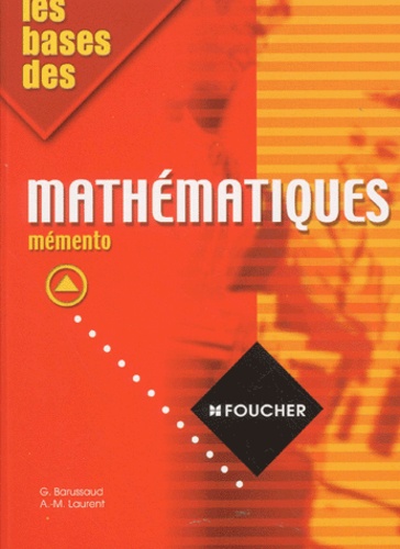 Guy Barussaud et Denise Laurent - Les bases des mathématiques. - Mémento.