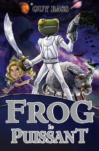 Guy Bass - La légende de Frog Tome 3 : Frog le puissant.