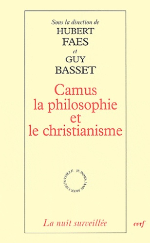 Guy Basset et Hubert Faes - Camus la philosophie et le christianisme.