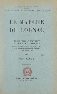 Guy Baudy et Henri Rochereau - Le marché du cognac - Thèse pour le Doctorat en sciences économiques, présentée et soutenue devant la Faculté de droit et des sciences économiques de Bordeaux, le 4 février 1961.