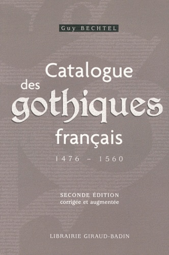 Guy Bechtel - Catalogue des gothiques français (1476-1560).