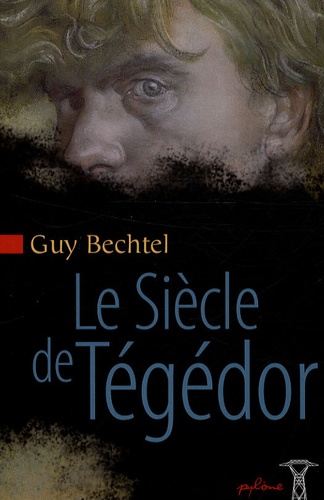 Guy Bechtel - Le Siècle de Tégédor.