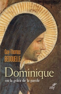 Guy Bedouelle et  BEDOUELLE GUY - Dominique ou la grâce de la parole.