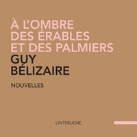 Guy Belizaire et Erich Preach - À l’ombre des érables et des palmiers.