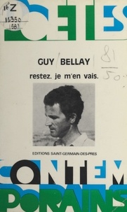 Guy Bellay - Restez, je m'en vais.