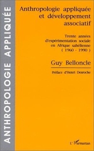Guy Belloncle - Anthropologie appliquée et développement associatif - Trente années d'expérimentation sociale en Afrique sahélienne, 1960-1990.