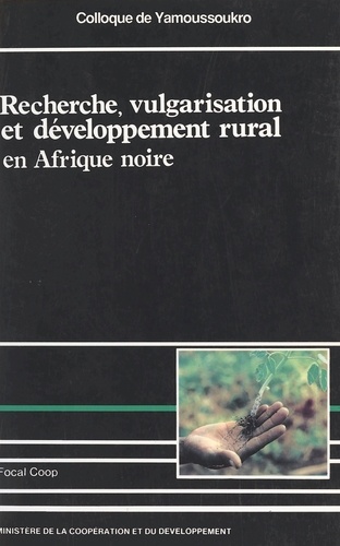 Recherche, vulgarisation et développement rural en Afrique noire. Colloque de Yamoussoukro, [17 au 23 février 1985]