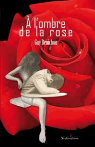 Guy Benichou - A l'ombre de la rose.