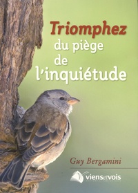Guy Bergamini - Triomphez du piège de l'inquiétude.