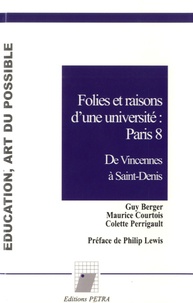Guy Berger et Maurice Courtois - Folies et raisons d'une université : Paris 8 - De Vincennes à Saint-Denis.