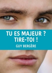 Guy Bergère - Tu es majeur ? Tires-toi !.
