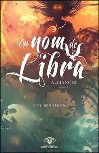 Guy Bergeron - Au nom de Libra Tome 3 : Alliances.