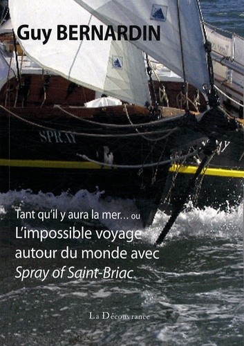 Tant qu'il y aura la mer... ou L'impossible voyage autour du monde avec Spray of Saint-Briac