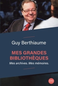 Guy Berthiaume - Mes grandes bibliothèques.