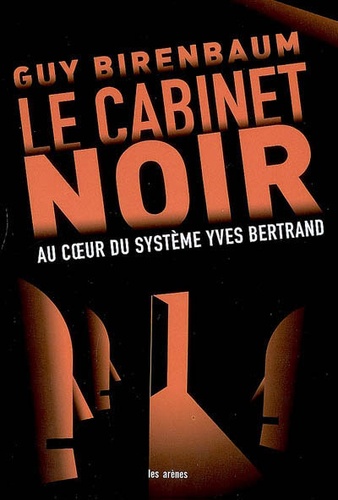 Guy Birenbaum - Le cabinet noir - Au coeur du système Yves Bertrand.