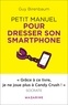 Guy Birenbaum - Petit manuel pour dresser son smartphone.