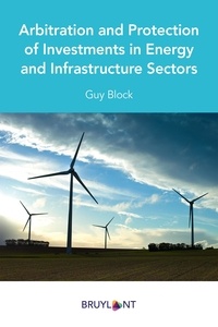 Guy Block - Arbitration and protection of investments in energy and infrastructure sectors.