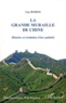Guy Boiron - La grande muraille de Chine - Histoire et évolution d'un symbole.