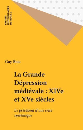 La grande dépression médiévale XIVème et XVème siècles. Le précédent d'une crise systémique