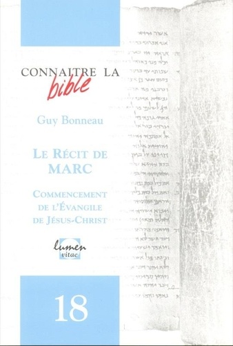 Guy Bonneau - Le Recit De Marc. Commencement De L'Evangile De Jesus.
