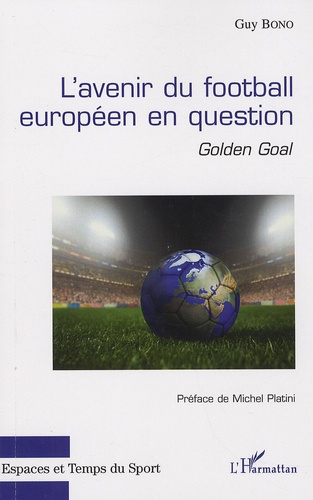 Guy Bono - L'avenir du football européen en question - Golden Goal.