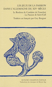 Guy Borgnet - Les jeux de la passion dans l'Allemagne du XIVème siècle - Le Rouleau de Conduite de Francfort, La Passion de Saint-Gall.
