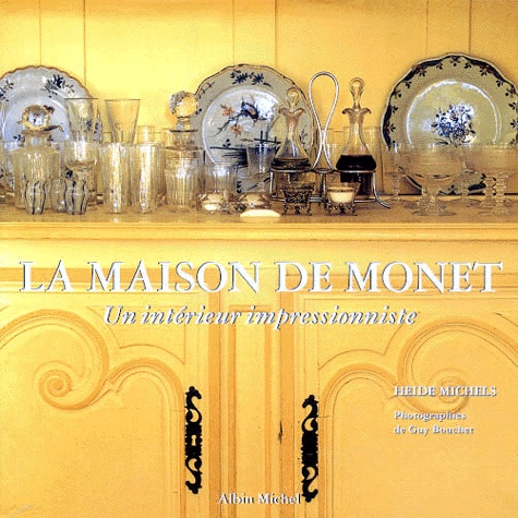 Guy Bouchet et Heide Michels - La Maison De Monet. Un Interieur Impressionniste.