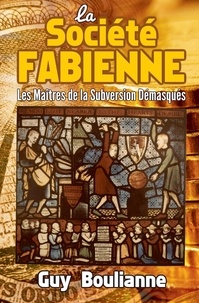 Guy Boulianne - La Société fabienne - Les maîtres de la subversion démasqués.