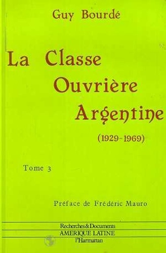 Guy Bourdé - La classe ouvrière argentine (1929-1969) - 3 volumes.