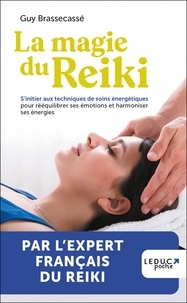 Guy Brassecassé - La magie du reiki - S’initier aux techniques de soins énergétiques pour rééquilibrer ses émotions et harmoniser ses énergies.