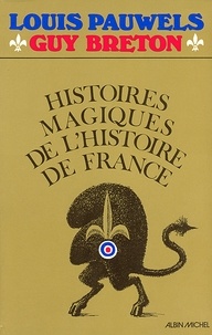 Guy Breton et Louis Pauwels - Histoires magiques de l'histoire de France - tome 1.